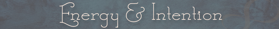 Welcome to energy and intention